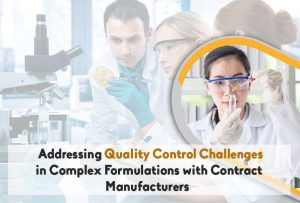 Addressing Quality Control Challenges in Complex Formulations with Contract Manufacturers