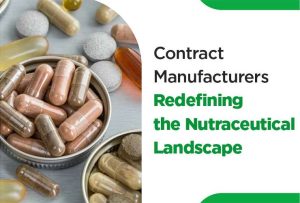 Breaking New Grounds: How Contract Manufacturers Are Redefining the Nutraceutical Landscape
