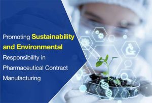 Promoting Sustainability and Environmental Responsibility in Pharmaceutical Contract Manufacturing