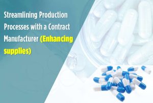 Streamlining Production Processes with a Contract Manufacturer (Enhancing supplies)