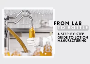 From Lab to Bottle: A Step-by-Step Guide to Lotion Manufacturing