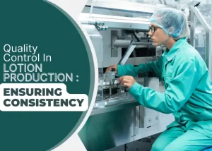 Quality Control in Lotion Production: Ensuring Consistency