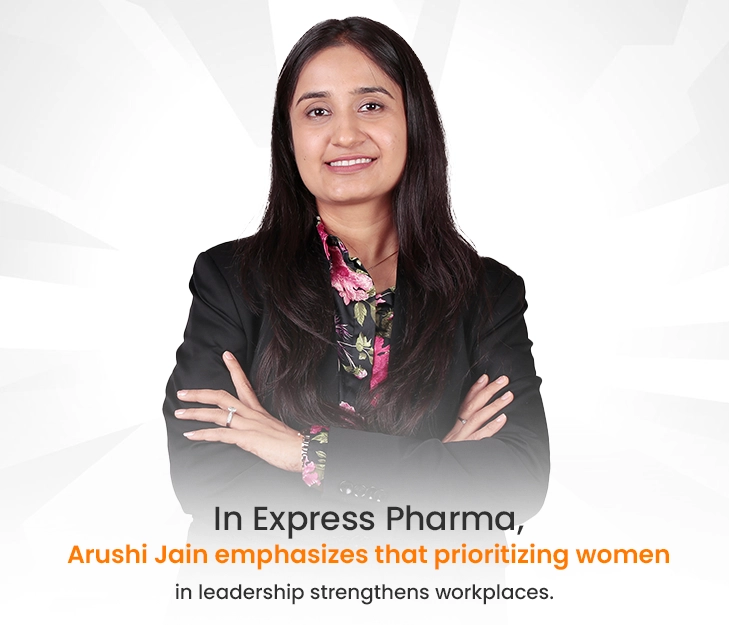 Arushi Jain on women leadership in Express Pharma